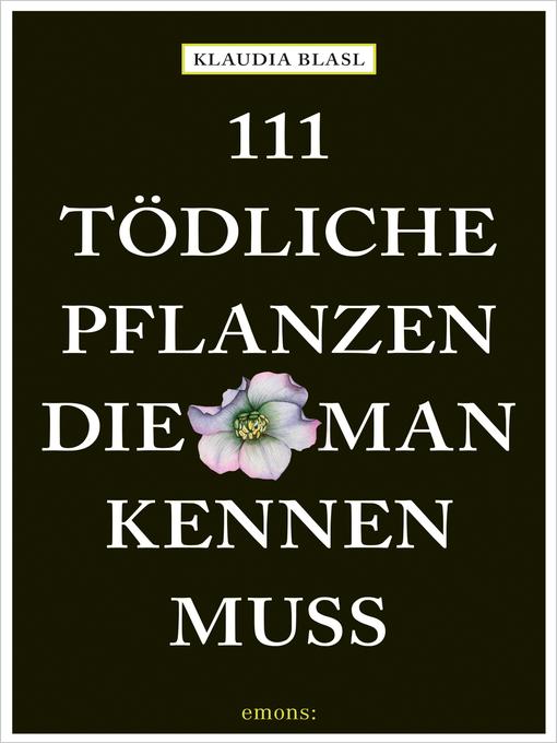 Title details for 111 tödliche Pflanzen, die man kennen muss by Klaudia Blasl - Available